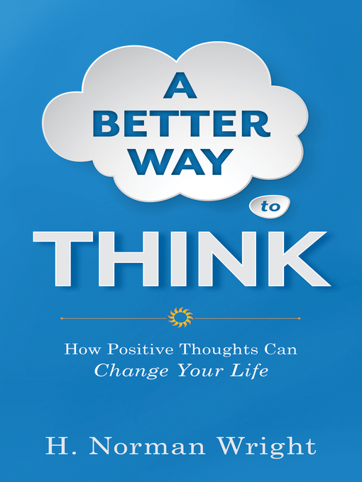 Title details for A Better Way to Think by H. Norman DMin Wright - Available